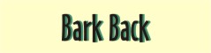 Bark Backs are comments from some of our clients.